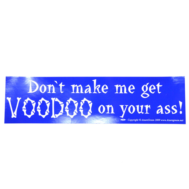 Don't Make Me Get Voodoo On Your Ass Bumper Sticker — Goddess Statue & Sacred Decor