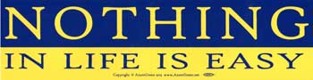EBNOTIN.jpg Nothing In Life is Easy bumper sticker